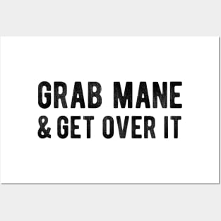 Grab Mane and Get Over It Posters and Art